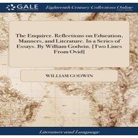 William Godwin The Enquirer. Reflections on Education, Manners, & Literature