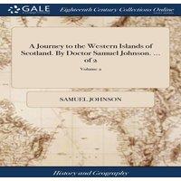 Samuel Johnson A Journey to the Western Islands of Scotland. By Doctor Samuel