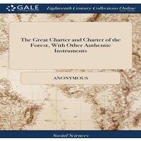 Anonymous The Great Charter & Charter of the Forest, With Other Authentic