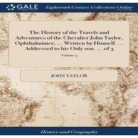 John Taylor The History of the Travels & Adventures of the Chevalier John