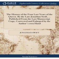 Jonathan Swift The History of the Four Last Years of the Queen. By the Late