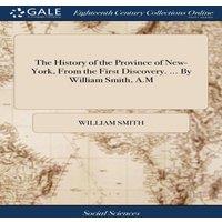 William Smith The History of the Province of New-York, From the First Discovery