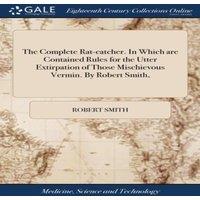 Robert Smith The Complete Rat-catcher. In Which are Contained Rules for the