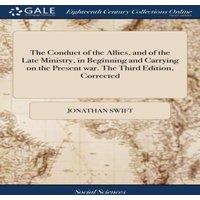 Jonathan Swift The Conduct of the Allies, & of the Late Ministry, in Beginning