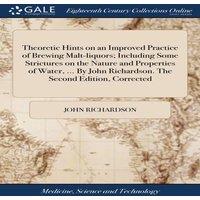 John Richardson Theoretic Hints on an Improved Practice of Brewing Malt-liquors;