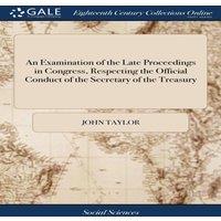 John Taylor An Examination of the Late Proceedings in Congress, Respecting the