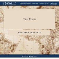 Benjamin Franklin Two Tracts: Information to Those who Would Remove to America. And