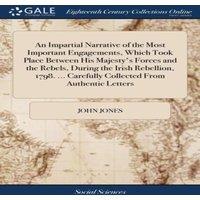 John Jones An Impartial Narrative of the Most Important Engagements, Which