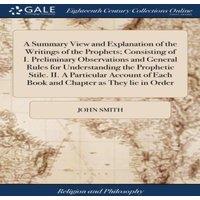 John Smith A Summary View & Explanation of the Writings of the Prophets;