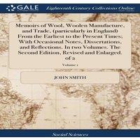 John Smith Memoirs of Wool, Woolen Manufacture, & Trade, (particularly in