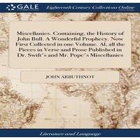 John Arbuthnot Miscellanies. Containing, the History of John Bull. A Wonderful
