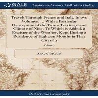 Anonymous Travels Through France & Italy. In two Volumes. ... With a