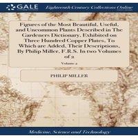 Philip Miller Figures of the Most Beautiful, Useful, & Uncommon Plants