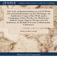 William Cook The Life of Samuel Johnson, LLD With Occasional Remarks on his