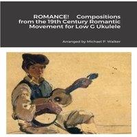 Michael Walker ROMANCE Compositions from the 19th Century Romantic Movement for