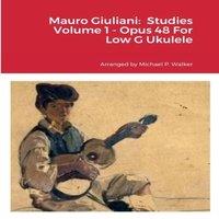 Michael Walker Mauro Giuliani: Studies Volume 1 - Opus 48 For Low G Ukulele