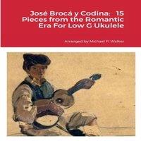 Michael Walker Jose Broca y Codina: 15 Pieces from the Romantic Era For Low G