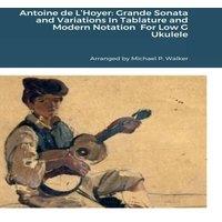 Michael Walker Antoine de L'Hoyer: Grande Sonata & Variations In Tablature and