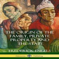 Frederick Engels The Origin of the Family, Private Property & the State
