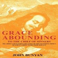John Bunyan Grace Abounding to the Chief of Sinners: Or a Brief & Faithful
