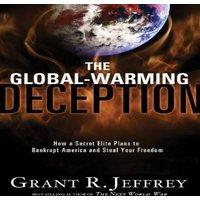 Grant R. Jeffrey The Global-Warming Deception: How a Secret Elite Plans to Bankrupt
