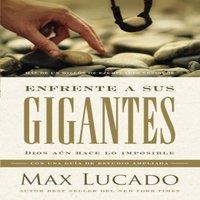Max Lucado The Enfrente a Sus Gigantes: Dios An Hace Lo Imposible