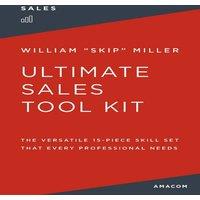 William Miller The Ultimate Sales Tool Kit: The Versatile 15-Piece Skill Set That