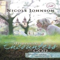 Nicole Johnson The Dramatic Encounters with God: Seven Life-Changing Lessons of