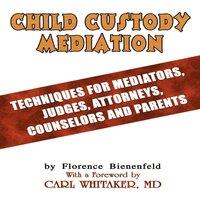 Florence Bienenfeld Child Custody Mediation: Techniques For Mediators, Judges