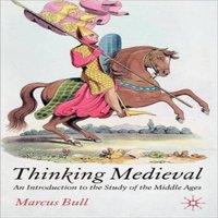 Marcus Bull Thinking Medieval: An Introduction to the Study of the Middle Ages