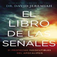 Dr. David Jeremiah El Libro de Las Seales: 31 Profecas Indiscutibles del