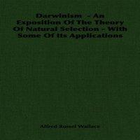 Alfred Russel Wallace Darwinism - An Exposition Of The Theory Of Natural Selection