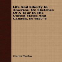 Charles Mackay Life & Liberty In America; Or, Sketches Of A Tour In The United