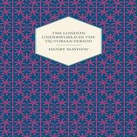 Henry Mayhew The London Underworld In The Victorian Period - Authentic