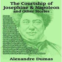 Alexandre Dumas The Courtship of Josephine & Napoleon & Other Stories