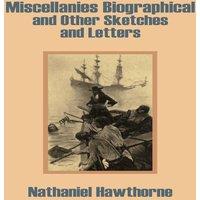Nathaniel Hawthorne Miscellanies Biographical & Other Sketches & Letters Paperback