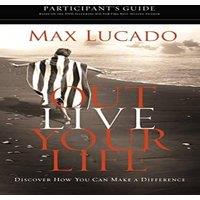 Max Lucado The Outlive Your Life Bible Study Participant's Guide: Discover