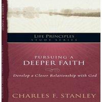 Charles F. Stanley The Pursuing a Deeper Faith: Develop a Closer Relationship with