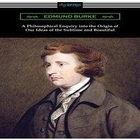 Edmund Burke A Philosophical Enquiry into the Origin of Our Ideas of the