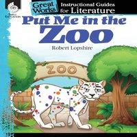Tracy Pearce Put Me in the Zoo: An Instructional Guide for Literature : An
