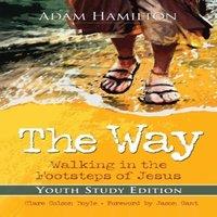Adam Hamilton The Way: Youth Study Edition: Walking in the Footsteps of Jesus