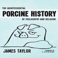 James Taylor The Quintessential Porcine History of Philosophy & Religion
