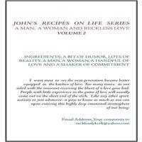 John Adams John's Recipes on Life Series: A Man, A Woman, & Reckless Love