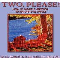 Kyle Roberts Two, Please : How to Disciple Another to Maturity in Christ