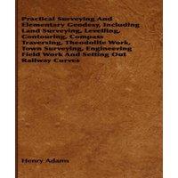 Henry Adams Practical Surveying & Elementary Geodesy, Including Land
