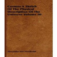 Alexander von Humboldt Cosmos A Sketch Of The Physical Description Of The Universe Volume