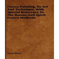 James Ward Fresco Painting, Its Art & Technique, with Special Reference to