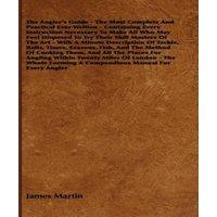 James Martin The Angler's Guide - The Most Complete & Practical Ever Written