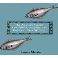 James Martin The Angler's Guide - The Most Complete & Practical Ever Written in White
