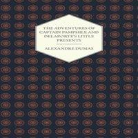 Alexandre Dumas The Adventures of Captain Pamphile & Delaporte's Little Presents